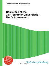 Basketball at the 2011 Summer Universiade – Men