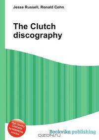The Clutch discography