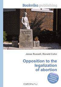 Opposition to the legalization of abortion