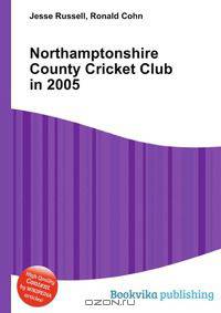 Northamptonshire County Cricket Club in 2005
