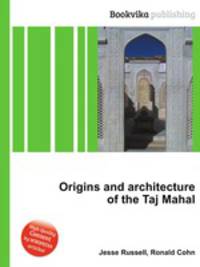 Origins and architecture of the Taj Mahal