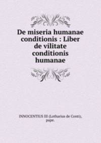 De miseria humanae conditionis : Liber de vilitate conditionis humanae.