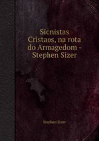 Sionistas Cristaos, na rota do Armagedom - Stephen Sizer