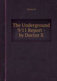 The Underground 9/11 Report - by Doctor X