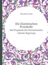 Die Zionistischen Protokolle. Das Programm der Internationalen Geheim-Regierung