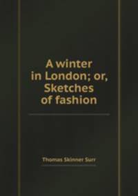 A winter in London; or, Sketches of fashion