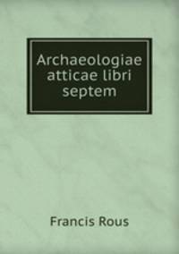 Archaeologiae atticae libri septem