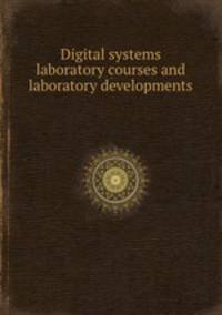 Digital systems laboratory courses and laboratory developments