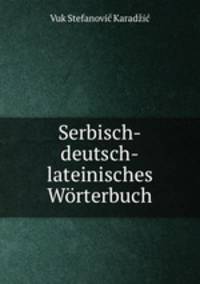Serbisch-deutsch-lateinisches Worterbuch