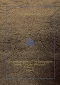 Dictionnaire portatif: ou dictionnaire russe-franois-allemand. Volume 1