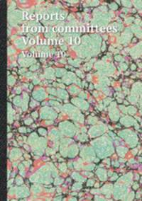 Reports from committees. Volume 10