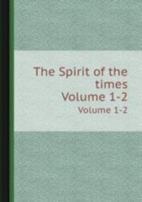 The Spirit of the times. Volume 1-2