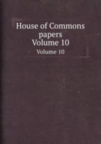 House of Commons papers. Volume 10