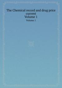 The Chemical record and drug price current. Volume 1