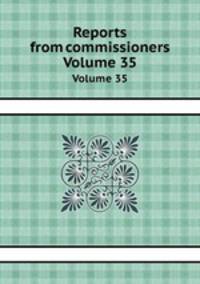 Reports from commissioners. Volume 35