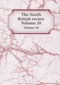 The North British review. Volume 50