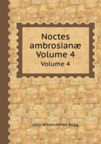 Noctes ambrosian. Volume 4