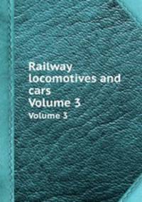 Railway locomotives and cars. Volume 3
