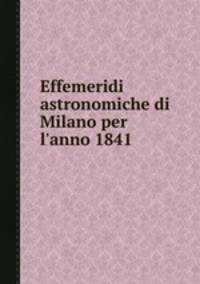 Effemeridi astronomiche di Milano per l`anno 1841