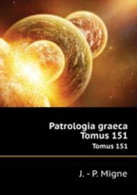 Patrologia graeca. Tomus 151