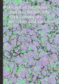 Usage of titanium and its compounds with comments on scrap and sponge