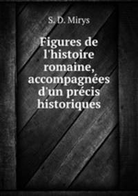 Figures de l`histoire romaine, accompagnes d`un prcis historiques