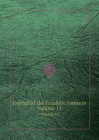 Journal of the Franklin Institute. Volume 13