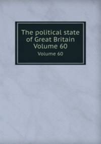 The political state of Great Britain. Volume 60