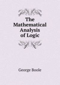 The Mathematical Analysis of Logic