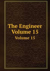 The Engineer. Volume 15