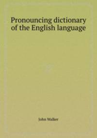 Pronouncing dictionary of the English language