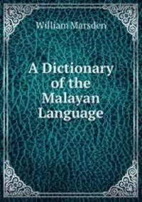 A Dictionary of the Malayan Language