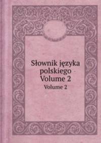 Sownik jzyka polskiego. Volume 2