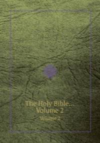 The Holy Bible.... Volume 2