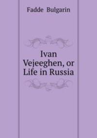 Ivan Vejeeghen, or Life in Russia