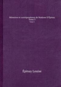 Mmoires et correspondance de Madame D’pinay. Tome 3