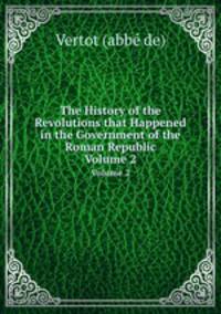 The History of the Revolutions that Happened in the Government of the Roman Republic. Volume 2