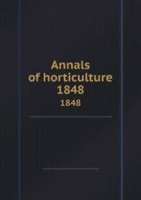 Annals of horticulture. 1848