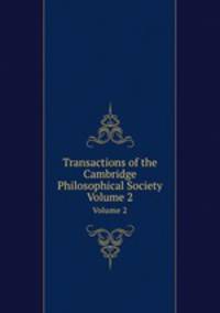 Transactions of the Cambridge Philosophical Society. Volume 2
