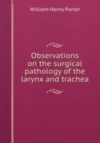 Observations on the surgical pathology of the larynx and trachea