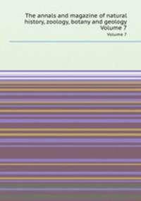 The annals and magazine of natural history, zoology, botany and geology. Volume 7