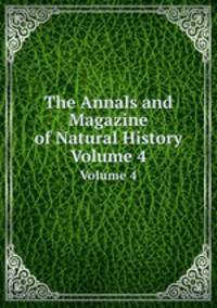 The Annals and Magazine of Natural History. Volume 4