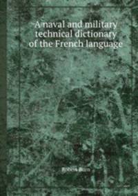 A naval and military technical dictionary of the French language