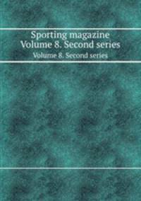 Sporting magazine. Volume 8. Second series
