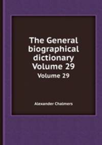 The General biographical dictionary. Volume 29