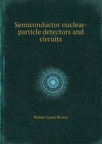 Semiconductor nuclear-particle detectors and circuits