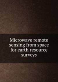 Microwave remote sensing from space for earth resource surveys