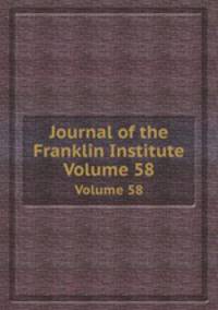 Journal of the Franklin Institute. Volume 58