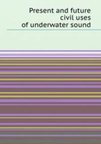 Present and future civil uses of underwater sound
