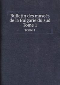 Bulletin des muses de la Bulgarie du sud. Tome 1